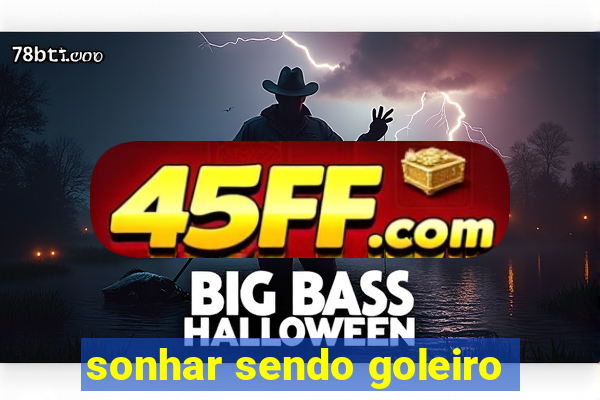 sonhar sendo goleiro
